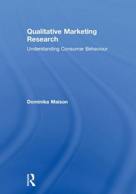 Qualitative Marketing Research: Understanding Consumer Behaviour - Maison, Dominika