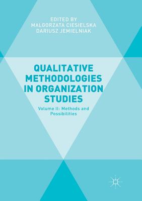 Qualitative Methodologies in Organization Studies: Volume II: Methods and Possibilities - Ciesielska, Malgorzata (Editor), and Jemielniak, Dariusz (Editor), and  liwa, Martyna (Foreword by)
