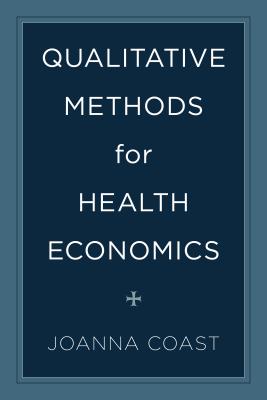 Qualitative Methods for Health Economics - Coast, Joanna (Editor)