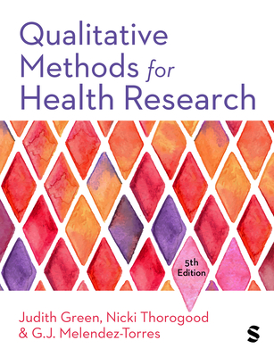 Qualitative Methods for Health Research - Green, Judith, and Thorogood, Nicki, and Melendez-Torres, G.J.