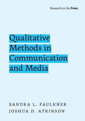 Qualitative Methods in Communication and Media - Faulkner, Sandra L, and Atkinson, Joshua D