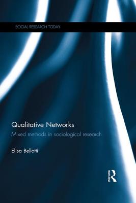 Qualitative Networks: Mixed methods in sociological research - Bellotti, Elisa