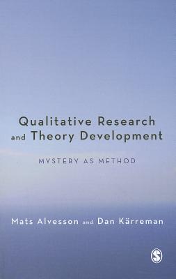Qualitative Research and Theory Development: Mystery as Method - Alvesson, Mats, and Krreman, Dan
