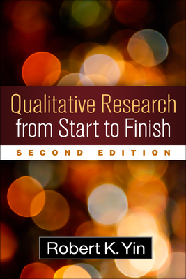 Qualitative Research from Start to Finish - Yin, Robert K, Dr., PhD