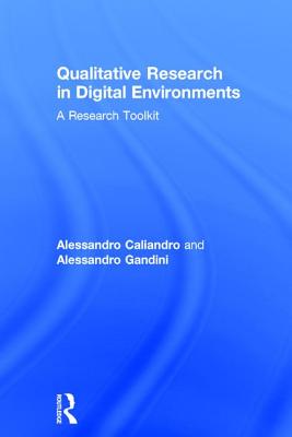 Qualitative Research in Digital Environments: A Research Toolkit - Caliandro, Alessandro, and Gandini, Alessandro