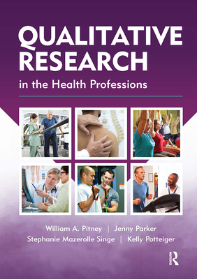 Qualitative Research in the Health Professions - Pitney, William, Edd, Atc, and Parker, Jenny, Edd, and Mazerolle, Stephanie, PhD, Atc