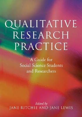 Qualitative Research Practice: A Guide for Social Science Students and Researchers - Ritchie, Jane (Editor), and Lewis, Jane (Editor)