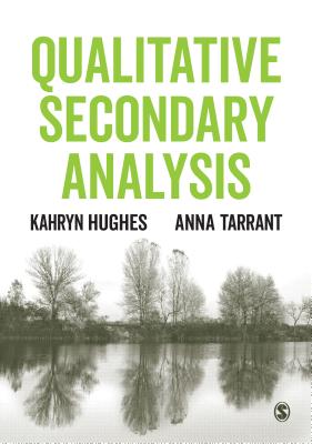 Qualitative Secondary Analysis - Hughes, Kahryn (Editor), and Tarrant, Anna (Editor)