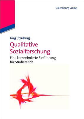 Qualitative Sozialforschung: Eine Einf?hrung - Strubing, Jorg