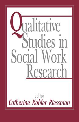 Qualitative Studies in Social Work Research - Riessman, Catherine Kohler (Editor)