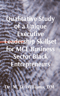 Qualitative Study of a Unique Executive Leadership Skillset for MCE Business Sector Black Entrepreneurs