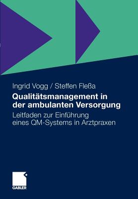 Qualitatsmanagement in Der Ambulanten Versorgung: Leitfaden Zur Einfuhrung Eines Qm-Systems in Arztpraxen - Vogg, Ingrid, and Fle?a, Steffen