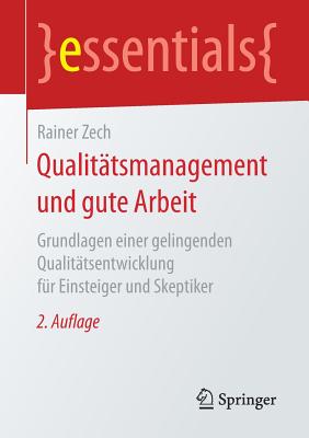 Qualitatsmanagement Und Gute Arbeit: Grundlagen Einer Gelingenden Qualitatsentwicklung Fur Einsteiger Und Skeptiker - Zech, Rainer