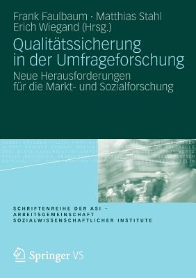 Qualitatssicherung in Der Umfrageforschung: Neue Herausforderungen Fur Die Markt- Und Sozialforschung - Faulbaum, Frank (Editor), and Stahl, Matthias (Editor), and Wiegand, Erich (Editor)