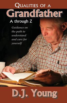 Qualities of a Grandfather-A Through Z: Guidance on the path to understand and care for yourself - Young, D J