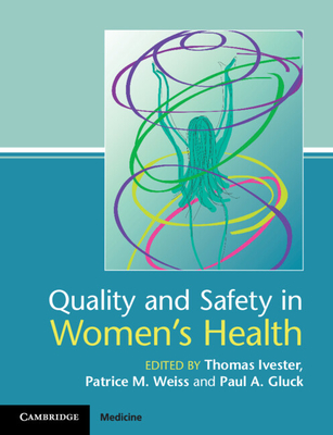 Quality and Safety in Women's Health - Ivester, Thomas (Editor), and Weiss, Patrice M (Editor), and Gluck, Paul A