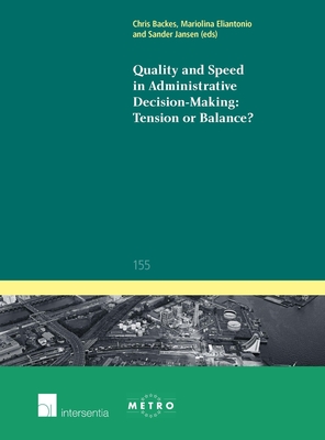 Quality and Speed in Administrative Decision-Making: Tension or Balance?: Volume 155 - Backes, Chris (Editor), and Eliantonio, Mariolina (Editor), and Jansen, Sander (Editor)