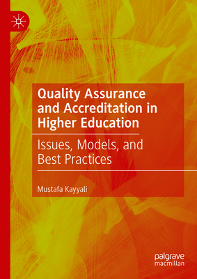 Quality Assurance and Accreditation in Higher Education: Issues, Models, and Best Practices - Kayyali, Mustafa