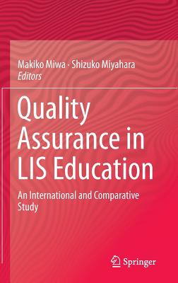 Quality Assurance in Lis Education: An International and Comparative Study - Miwa, Makiko (Editor), and Miyahara, Shizuko (Editor)