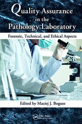 Quality Assurance in the Pathology Laboratory: Forensic, Technical, and Ethical Aspects - Bogusz, Maciej J. (Editor)
