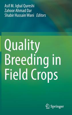 Quality Breeding in Field Crops - Qureshi, Asif M Iqbal (Editor), and Dar, Zahoor Ahmad (Editor), and Wani, Shabir Hussain (Editor)