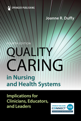 Quality Caring in Nursing and Health Systems: Implications for Clinicians, Educators, and Leaders - Duffy, Joanne, PhD, RN, Faan