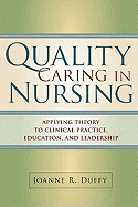 Quality Caring in Nursing: Applying Theory to Clinical Practice, Education, and Leadership