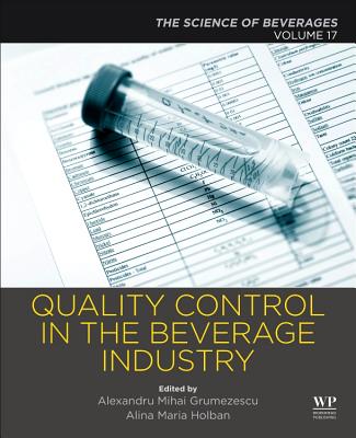 Quality Control in the Beverage Industry: Volume 17: The Science of Beverages - Grumezescu, Alexandru (Editor), and Holban, Alina Maria (Editor)