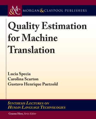 Quality Estimation for Machine Translation - Specia, Lucia, and Scarton, Carolina, and Paetzold, Gustavo Henrique
