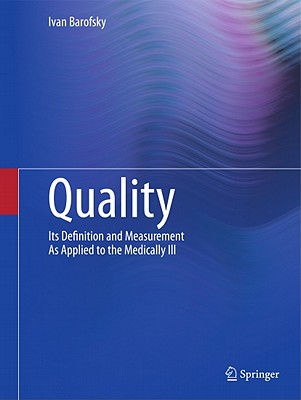 Quality: Its Definition and Measurement as Applied to the Medically Ill - Barofsky, Ivan