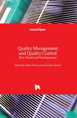 Quality Management and Quality Control: New Trends and Developments - Pereira, Paulo (Editor), and Xavier, Sandra (Editor)