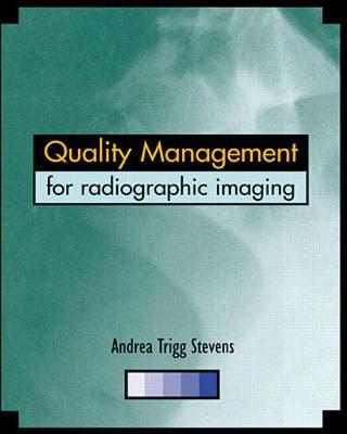 Quality Management for Radiographic Imaging: A Guide for Technologists - Stevens, Andrea Trigg