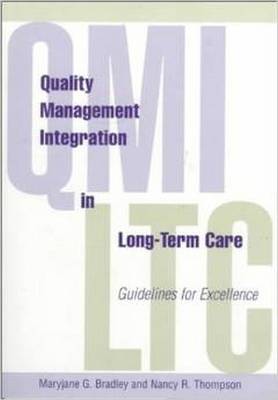 Quality Management Integration in Long Term Care: Guidelines - Bradley, Maryjane, and Thompson, Nancy