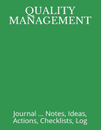 Quality Management: Journal ... Notes, Ideas, Actions, Checklists, Log