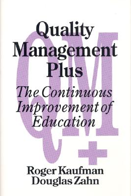 Quality Management Plus: The Continuous Improvement of Education - Kaufman, Roger, and Zahn, Douglas A