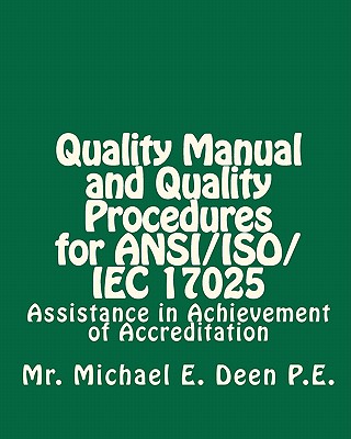 Quality Manual and Quality Procedures for ANSI/ISO/IEC 17025: Assistance in Achievement of Accreditation - Deen P E, Michael E