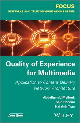 Quality of Experience for Multimedia: Application to Content Delivery Network Architecture - Mellouk, Abdelhamid, and Tran, Hai Anh, and Hoceini, Said