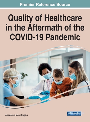 Quality of Healthcare in the Aftermath of the COVID-19 Pandemic - Moumtzoglou, Anastasius (Editor)