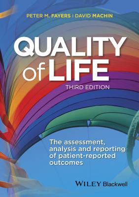 Quality of Life: The Assessment, Analysis and Reporting of Patient-reported Outcomes - Fayers, Peter M., and Machin, David