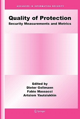 Quality Of Protection: Security Measurements and Metrics - Gollmann, Dieter (Editor), and MASSACCI, Fabio (Editor), and Yautsiukhin, Artsiom (Editor)