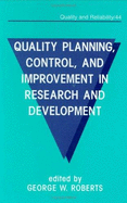 Quality Planning, Control, and Improvement in Research and Development - Roberts, George W, and Roberts, Jay