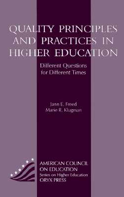 Quality Principles and Practices in Higher Education: Different Questions for Different Times - Freed, Jann E.
