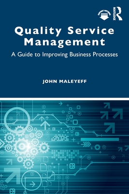 Quality Service Management: A Guide to Improving Business Processes - Maleyeff, John