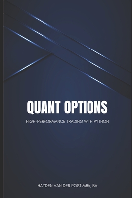 Quant Options: High-Performance Trading with Python: A Comprehensive Guide - Publishing, Reactive, and Schwartz, Alice, and Van Der Post, Hayden