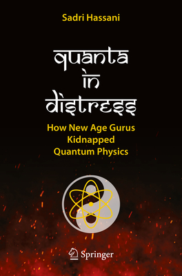 Quanta in Distress: How New Age Gurus Kidnapped Quantum Physics - Hassani, Sadri