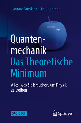 Quantenmechanik: Das Theoretische Minimum: Alles, Was Sie Brauchen, Um Physik Zu Treiben - Susskind, Leonard, and Friedman, Art, and Sippel, Heiko (Translated by)