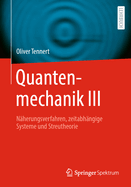 Quantenmechanik III: Nherungsverfahren, zeitabhngige Systeme und Streutheorie