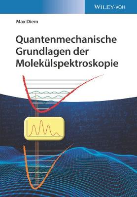 Quantenmechanische Grundlagen der Molekulspektroskopie - Diem, Max