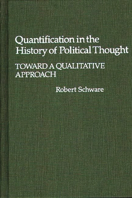 Quantification in the History of Political Thought: Toward a Qualitative Approach - Schware, Robert