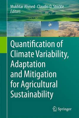 Quantification of Climate Variability, Adaptation and Mitigation for Agricultural Sustainability - Ahmed, Mukhtar (Editor), and Stockle, Claudio O (Editor)